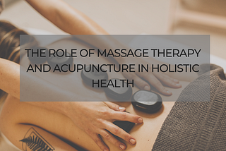 rrick liptonThe Role of Massage Therapy and Acupuncture in Holistic Health