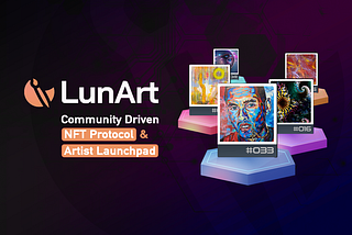 LunArt — Community Driven NFT Protocol & Artist Launchpad