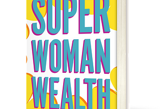 Super Woman Wealth: How to Become Your Own Financial Hero