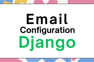 Email Configuration in Django