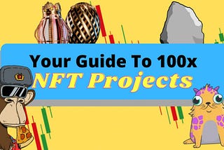 Your Complete Guide To 100x NFT Projects