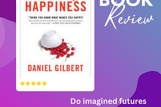 Lessons from Stumbling On Happiness by Daniel Todd Gilbert