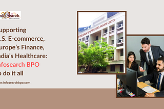 Supporting U.S. E-commerce, Europe’s Finance, India’s Healthcare — Infosearch BPO to do it all
