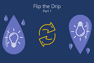 How to accelerate sales- Flip the Drip!