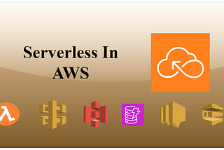 Serverless In AWS (AWS Serverless)