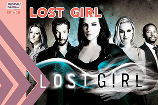 #28. Lost Girl — A Rainha das Sombras