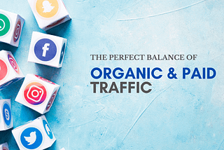 Organic Vs Paid Traffic: Finding the Perfect Balance