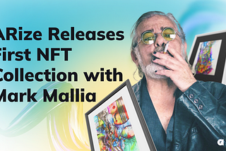 ARize Releases First NFT Collection with Mark Mallia.