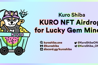 Kuro Shiba NFT Airdrops for 100 Lucky Gem Miners!