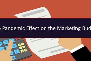The Pandemic Effect on Marketing Budgets for 2021