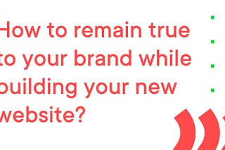 How to stay true to your brand while building your new website?