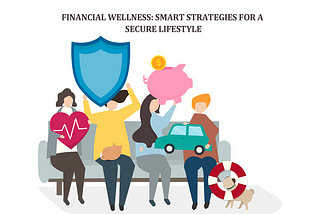 Financial Wellness: Smart Strategies for a Secure Lifestyle