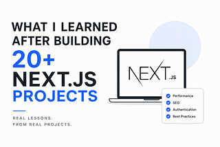 What I Learned After Building 20+ Next.js Projects