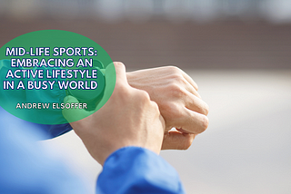 Mid-life Sports: Embracing an Active Lifestyle in a Busy World | Andrew Elsoffer | Outdoors