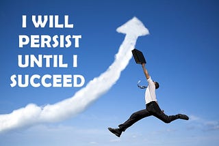 I will persist until I succeed. chances to suceed