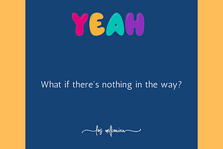 What If Nothing Is In the Way?