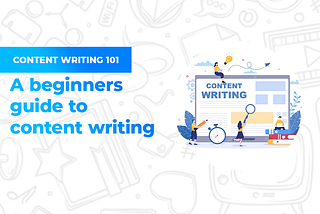 A Beginner’s Guide to Content Writing