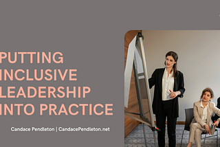 Putting Inclusive Leadership Into Practice | Candace Pendleton | Professional Overview