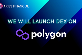WE WILL LAUNCH “ARIES DEX” ON POLYGON