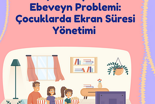 Çocuklarda Ekran Süresi Yönetimi