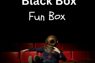 Black Box is the Fun Box.