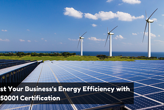 Boost Your Business’s Energy Efficiency with ISO 50001 Certification