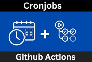 How To Run Cron Jobs with GitHub Actions.