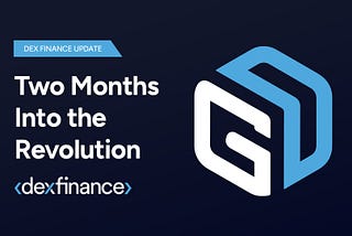 Dex Finance Update | Two Months Into the Revolution