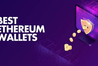 The 7 Best Ethereum Wallets to Keep Your ETH Safe