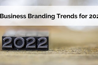 5 Business Branding Trends for 2022