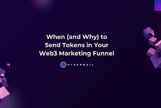 when and why to send tokens in your web3 marketing funnel