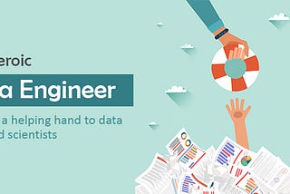 The heroic Data Engineer — Lending a Helping Hand to Data Drowned Scientists