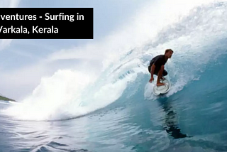 TLT ADVENTURES — IMMERSE YOURSELF IN SURFING FUN AT VARKALA, KERALA