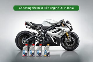Choosing the Best Bike Engine Oil in India