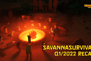 SavannaSurvival Q1/2022 Recap