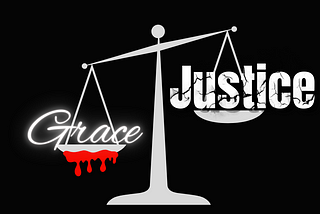 Why Grace is better than Justice: A Christian Take.