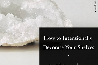 How to intentionally decorate your shelves (with items that hold meaning for you)