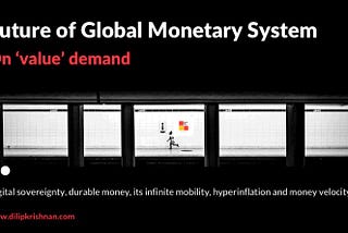 Future of Global Monetary System: Digital sovereignty, durable money, it’s infinite mobility…