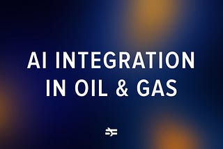 AI Integration in Oil and Gas