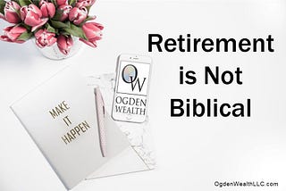 Retirement is Not Biblical