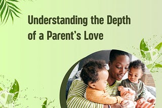 Understanding the depth of a parent’s love