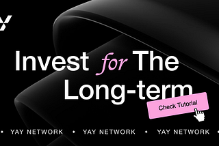 Invest for the long term: YAY Network Tutorial