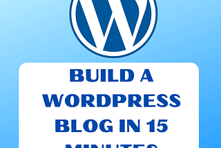 HOW TO START A WORDPRESS BLOG IN 15 MINUTES