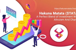 Hakuna Matata ($TATA) — A perfect blend of investment with altruism and charity