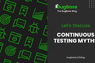 MYTHS SURROUNDING CONTINUOUS TESTING