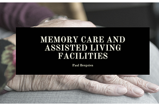Memory Care and Assisted Living Facilities