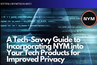A Techie’s Guide for Integrating NYM into your Tech products for Enhanced Privacy