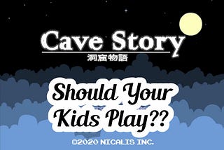 Cave Story+ : Should Your Kids Play?!?!?