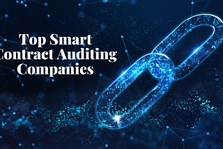 Top Smart Contract Auditing Companies