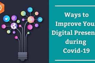 Ways to Improve your Digital Presence during Covid -19